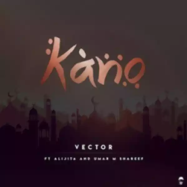 Vector - Kano ft. Alijita & Umar M Shareef